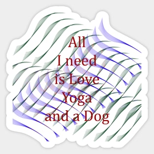 All I Need Is Love, Yoga And a Dog Sticker